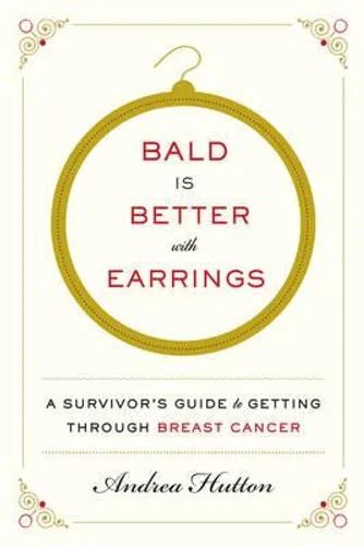 Bald Is Better With Earrings: A Survivor's Gui