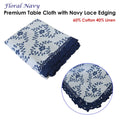 Floral Printed Premium 60% Cotton 40% Linen Table Cloth with Navy Lace Edging 140 x 220 cm / 6 Seater