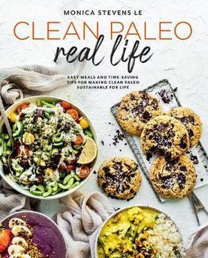 Clean Paleo Real Life: Easy Meals and Time-Saving