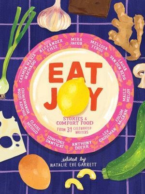 Eat Joy: Stories & Comfort Food from 31 Celebr