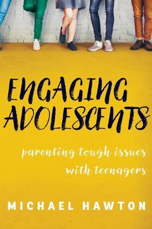 Engaging Adolescents: Parenting tough issues with