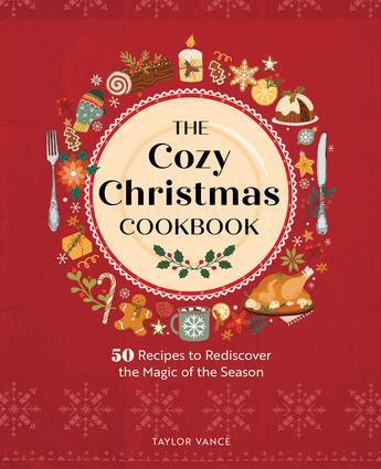 Cozy Christmas Cookbook, The: 50 Recipes to Redisc
